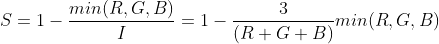 S=1-\frac{min(R,G,B)}{I}=1-\frac{3}{(R+G+B)}min(R,G,B)